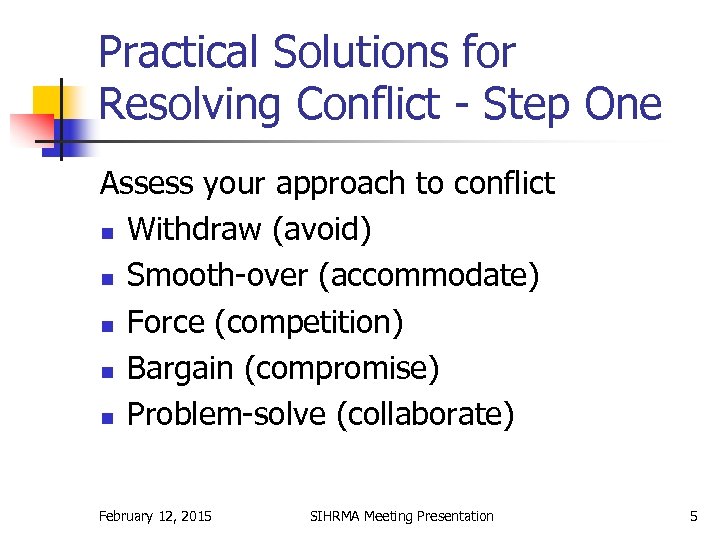 Practical Solutions for Resolving Conflict - Step One Assess your approach to conflict n