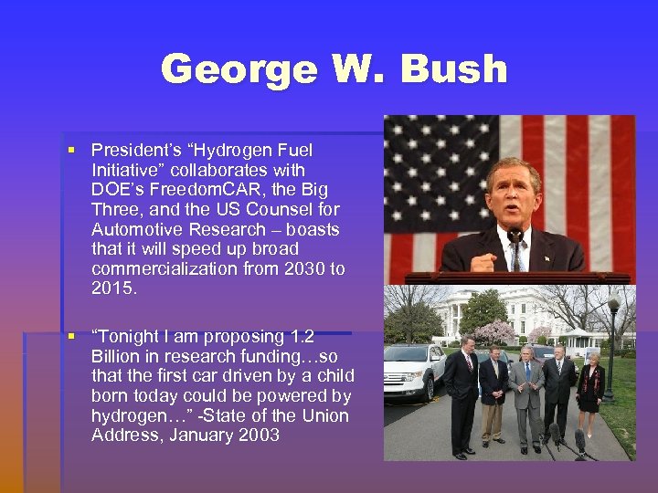 George W. Bush § President’s “Hydrogen Fuel Initiative” collaborates with DOE’s Freedom. CAR, the