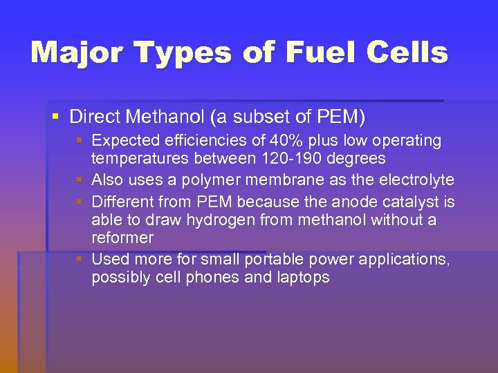 Major Types of Fuel Cells § Direct Methanol (a subset of PEM) § Expected