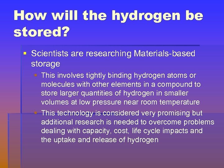 How will the hydrogen be stored? § Scientists are researching Materials-based storage § This