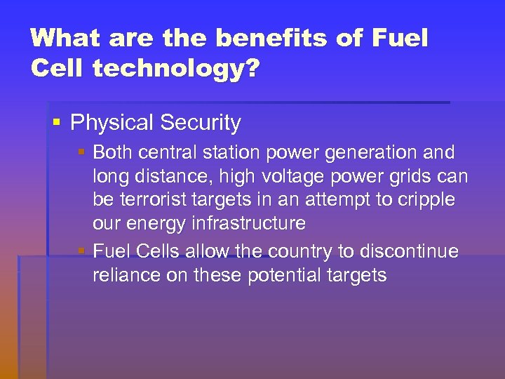 What are the benefits of Fuel Cell technology? § Physical Security § Both central