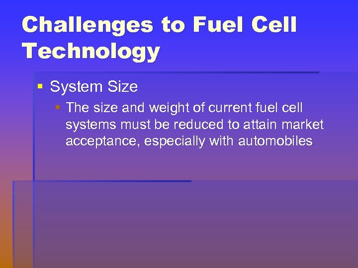 Challenges to Fuel Cell Technology § System Size § The size and weight of