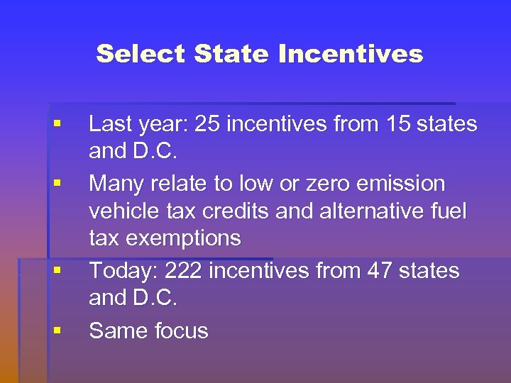 Select State Incentives § § Last year: 25 incentives from 15 states and D.