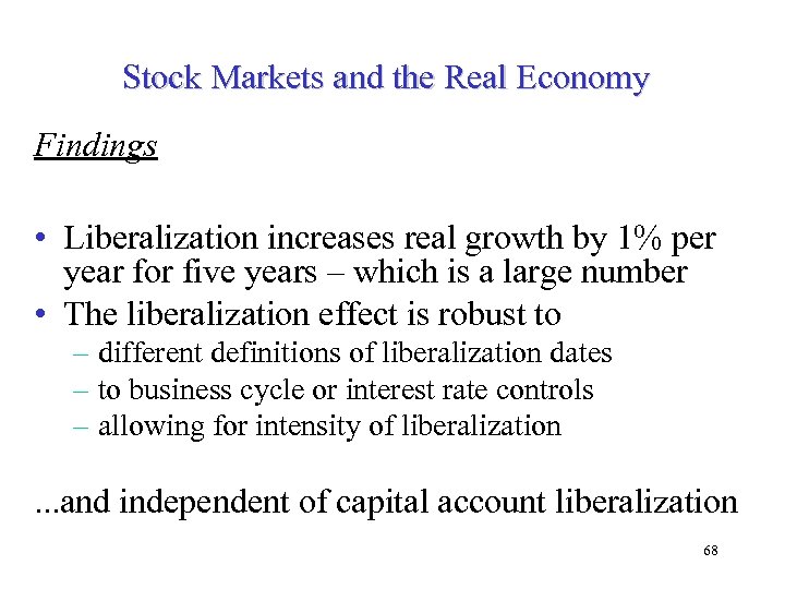 Stock Markets and the Real Economy Findings • Liberalization increases real growth by 1%