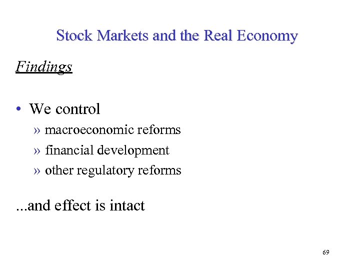 Stock Markets and the Real Economy Findings • We control » macroeconomic reforms »