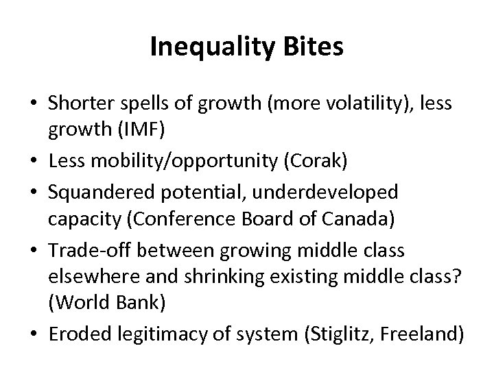 Inequality Bites • Shorter spells of growth (more volatility), less growth (IMF) • Less