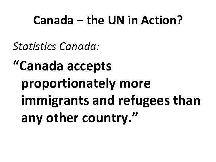 Canada – the UN in Action? Statistics Canada: “Canada accepts proportionately more immigrants and