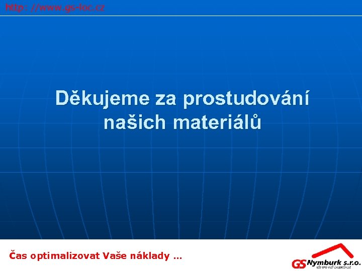 http: //www. gs-loc. cz Děkujeme za prostudování našich materiálů Čas optimalizovat Vaše náklady …