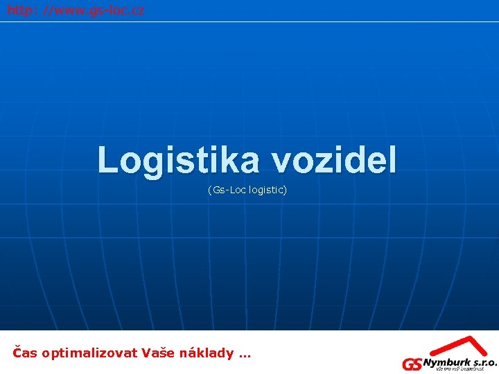 http: //www. gs-loc. cz Logistika vozidel (Gs-Loc logistic) Čas optimalizovat Vaše náklady … 