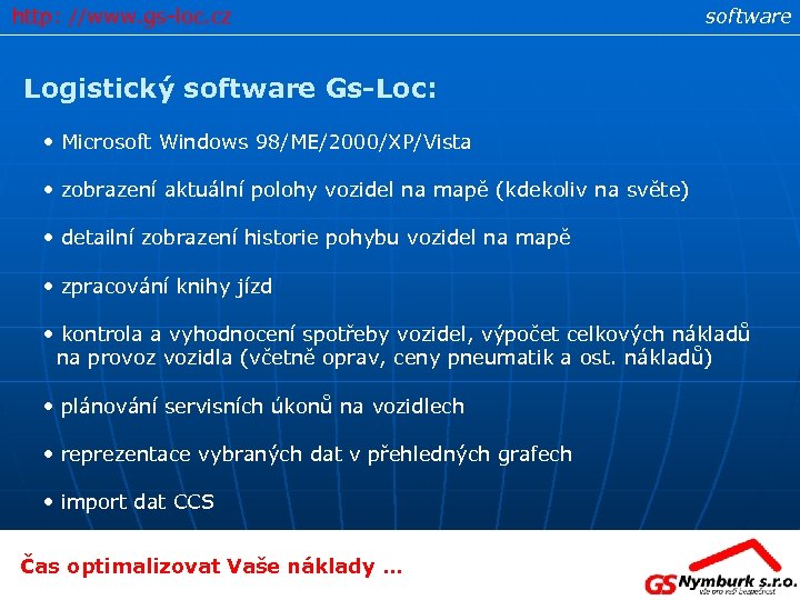 http: //www. gs-loc. cz software Logistický software Gs-Loc: • Microsoft Windows 98/ME/2000/XP/Vista • zobrazení