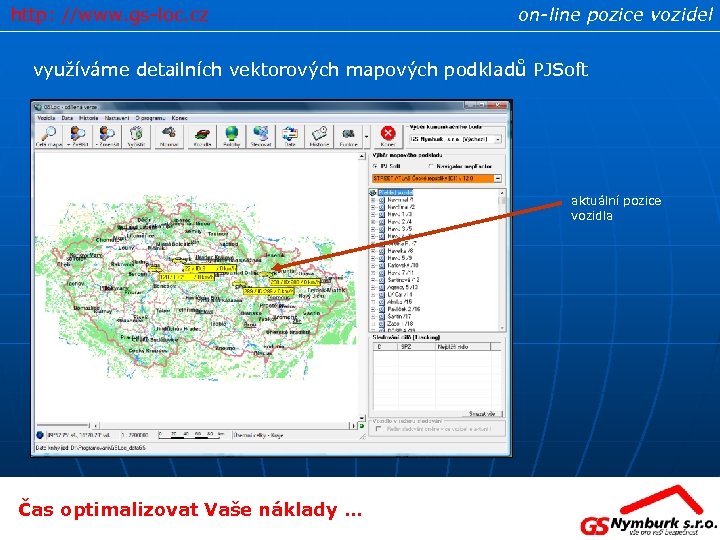 http: //www. gs-loc. cz on-line pozice vozidel využíváme detailních vektorových mapových podkladů PJSoft aktuální