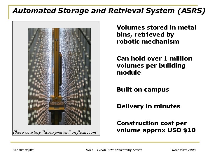 Automated Storage and Retrieval System (ASRS) Volumes stored in metal bins, retrieved by robotic