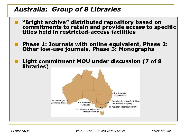 Australia: Group of 8 Libraries n “Bright archive” distributed repository based on commitments to