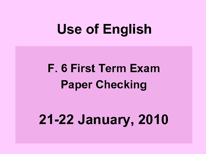 Use of English F. 6 First Term Exam Paper Checking 21 -22 January, 2010
