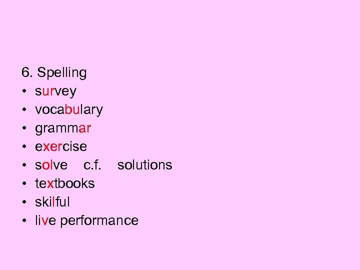 6. Spelling • survey • vocabulary • grammar • exercise • solve c. f.