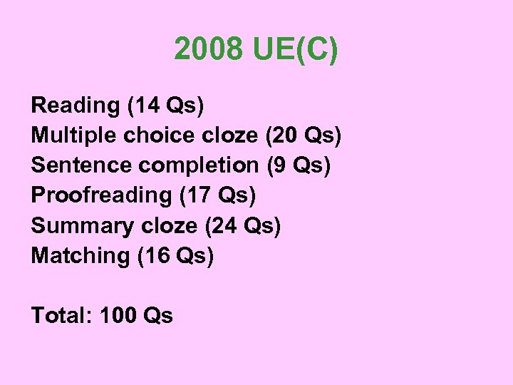 2008 UE(C) Reading (14 Qs) Multiple choice cloze (20 Qs) Sentence completion (9 Qs)