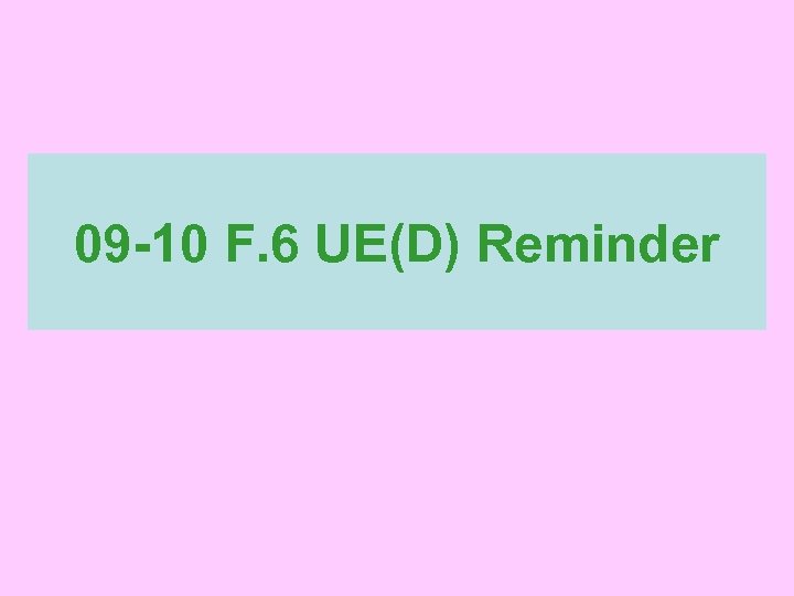 09 -10 F. 6 UE(D) Reminder 