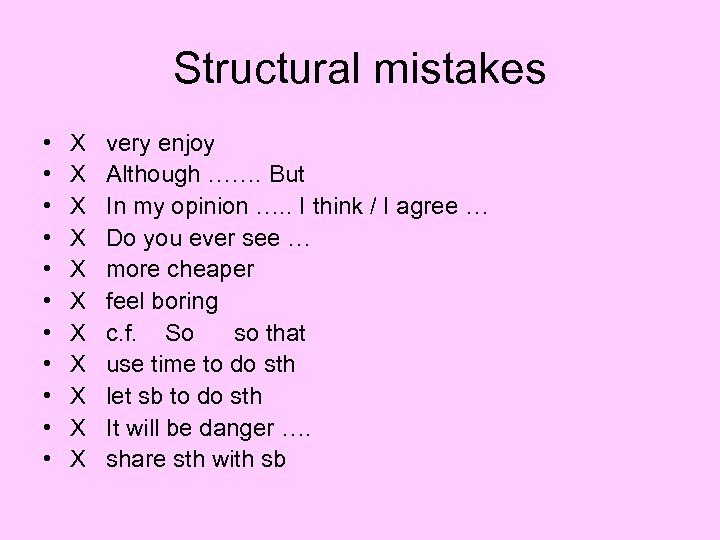 Structural mistakes • • • X X X very enjoy Although ……. But In