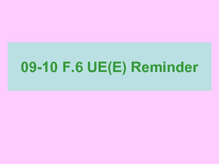 09 -10 F. 6 UE(E) Reminder 