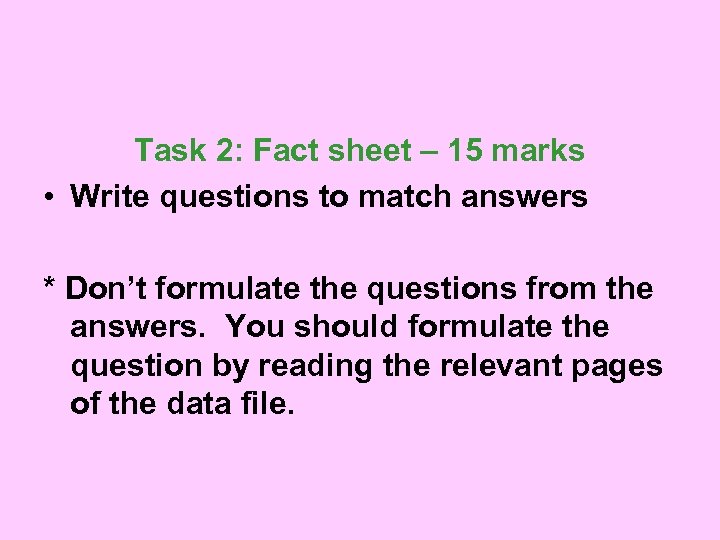 Task 2: Fact sheet – 15 marks • Write questions to match answers *