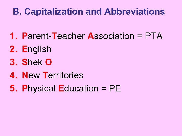 B. Capitalization and Abbreviations 1. 2. 3. 4. 5. Parent-Teacher Association = PTA English