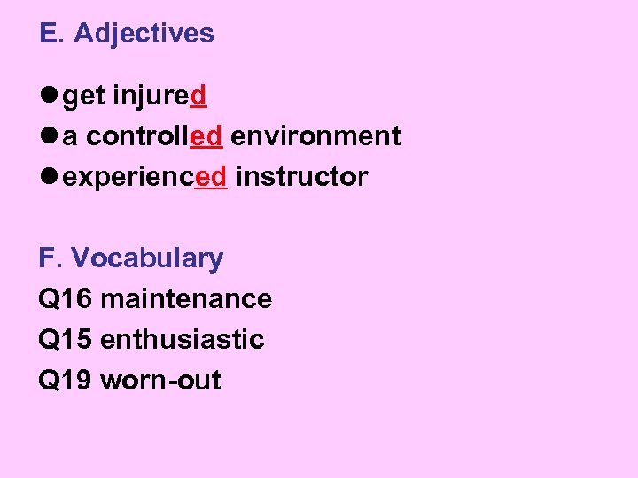E. Adjectives l get injured l a controlled environment l experienced instructor F. Vocabulary
