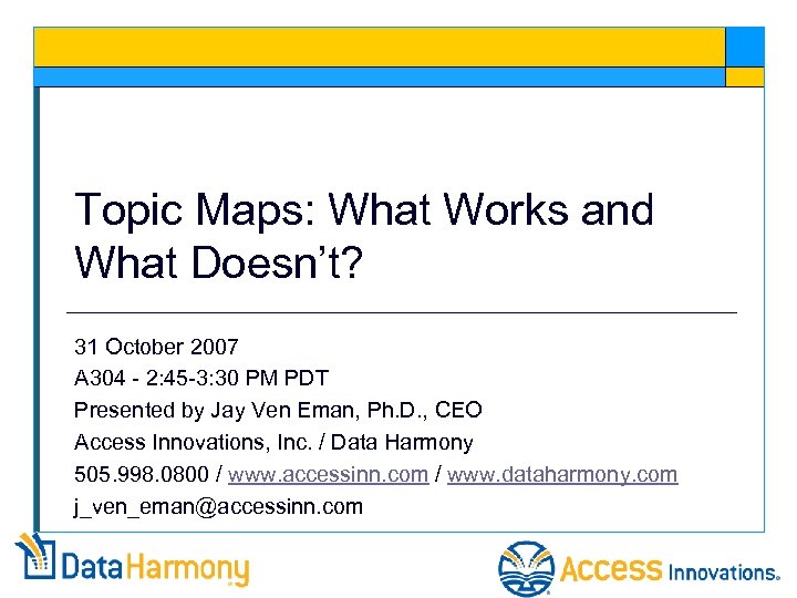 Topic Maps: What Works and What Doesn’t? 31 October 2007 A 304 - 2: