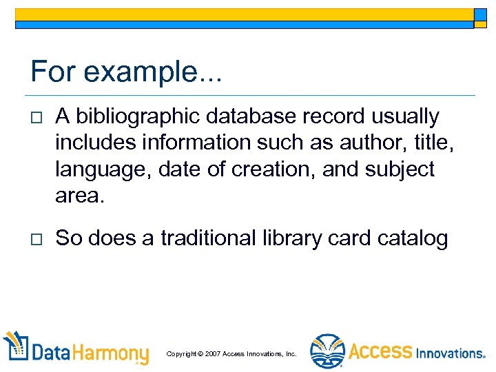 For example. . . o A bibliographic database record usually includes information such as