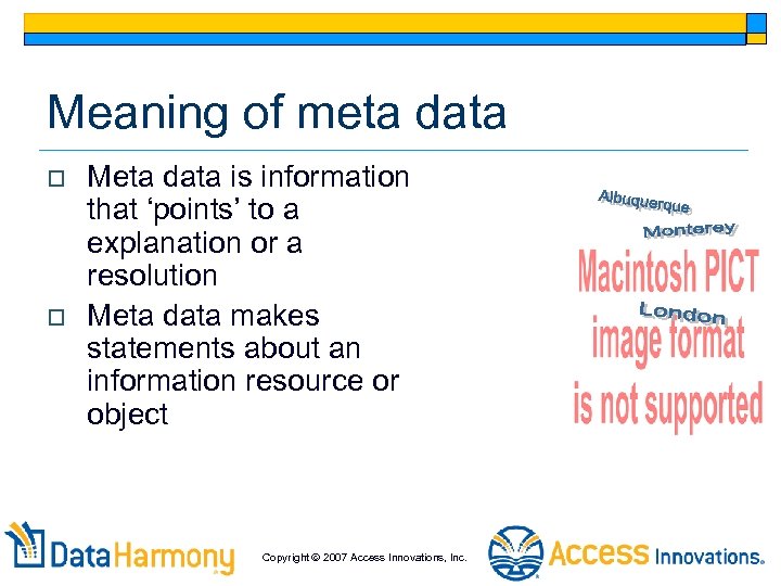 Meaning of meta data o o Meta data is information that ‘points’ to a