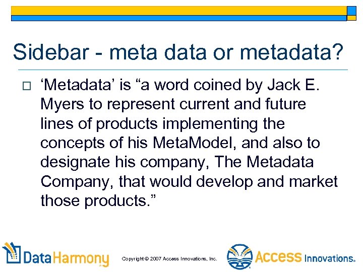 Sidebar - meta data or metadata? o ‘Metadata’ is “a word coined by Jack