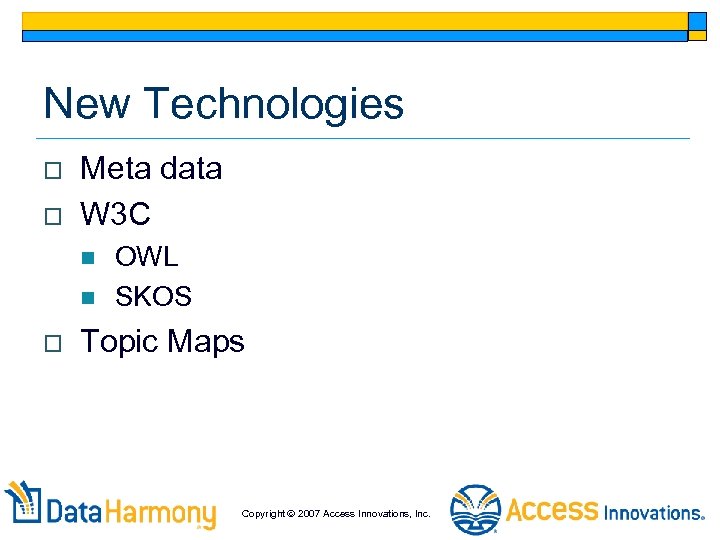 New Technologies o o Meta data W 3 C n n o OWL SKOS