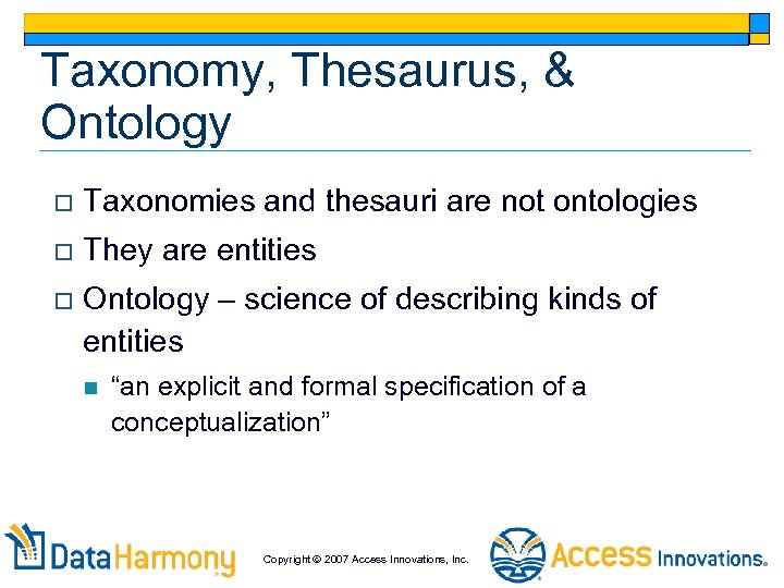 Taxonomy, Thesaurus, & Ontology o Taxonomies and thesauri are not ontologies o They are