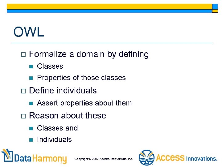 OWL o Formalize a domain by defining n n o Classes Properties of those