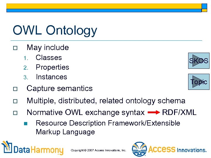 OWL Ontology o May include 1. 2. 3. Classes Properties Instances SKOS Topic o