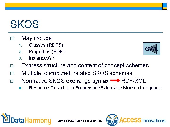 SKOS o May include 1. 2. 3. o o o Classes (RDFS) Properties (RDF)