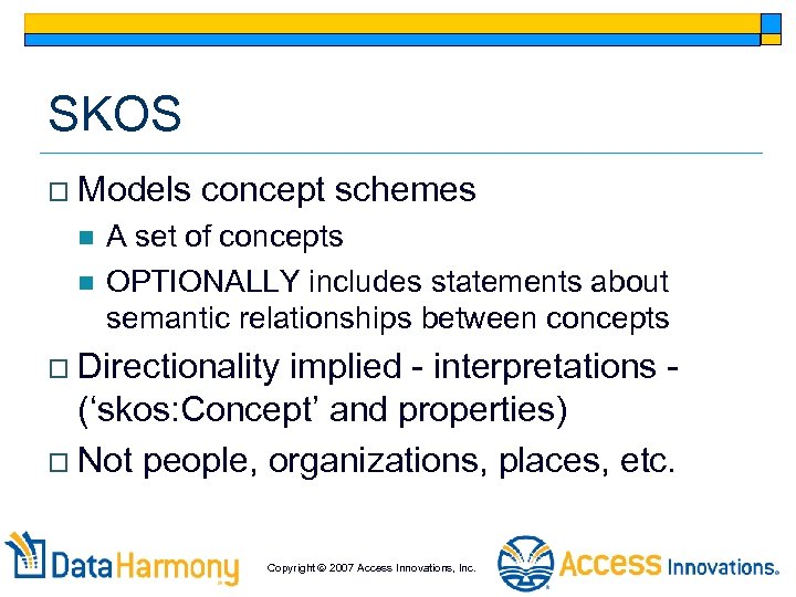 SKOS o Models n n concept schemes A set of concepts OPTIONALLY includes statements