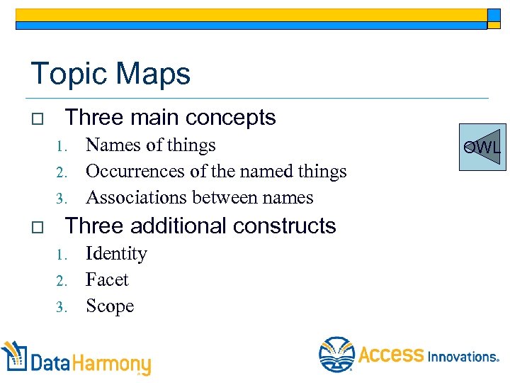 Topic Maps o Three main concepts 1. 2. 3. o Names of things Occurrences