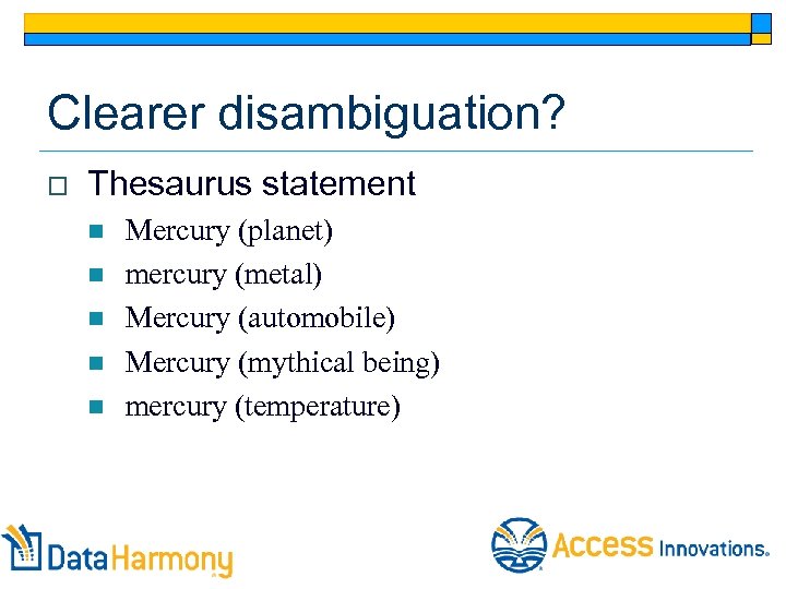 Clearer disambiguation? o Thesaurus statement n n n Mercury (planet) mercury (metal) Mercury (automobile)