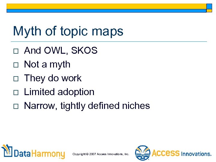 Myth of topic maps o o o And OWL, SKOS Not a myth They