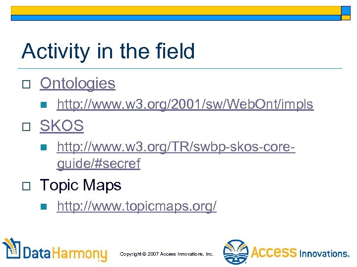 Activity in the field o Ontologies n o SKOS n o http: //www. w