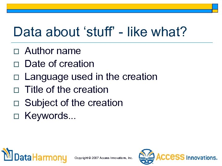 Data about ‘stuff’ - like what? o o o Author name Date of creation