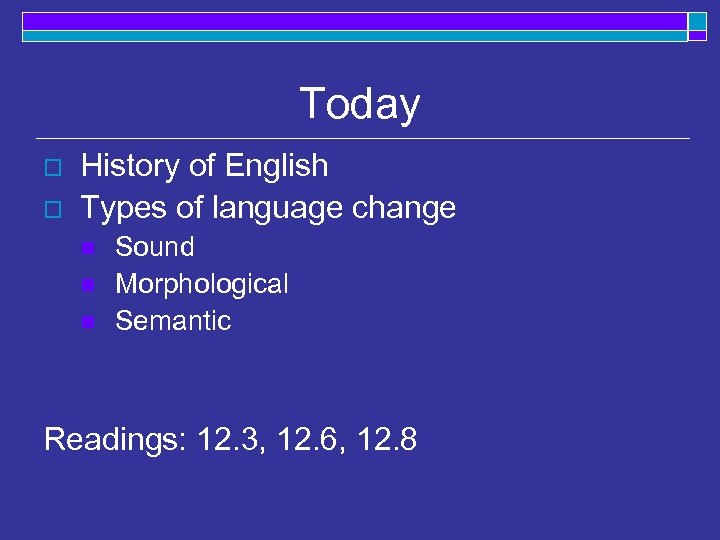 Today o o History of English Types of language change n n n Sound