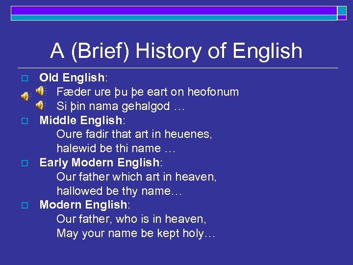 A (Brief) History of English o o Old English: Fæder ure þu þe eart