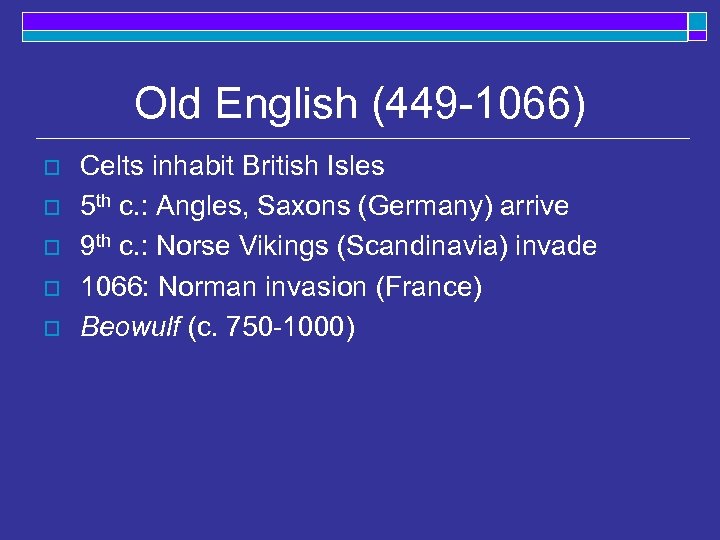 Old English (449 -1066) o o o Celts inhabit British Isles 5 th c.