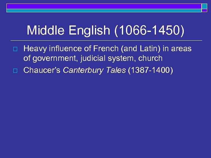 Middle English (1066 -1450) o o Heavy influence of French (and Latin) in areas