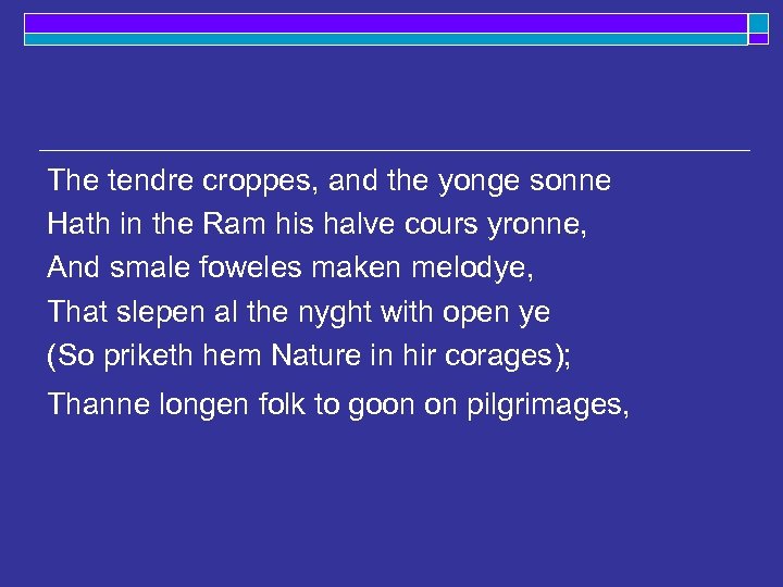 The tendre croppes, and the yonge sonne Hath in the Ram his halve cours