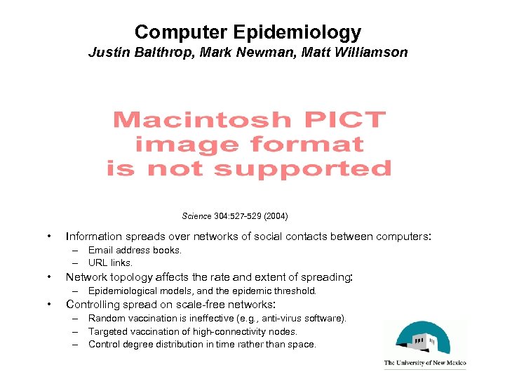 Computer Epidemiology Justin Balthrop, Mark Newman, Matt Williamson Science 304: 527 -529 (2004) •