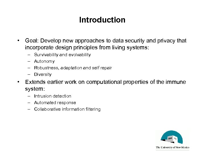 Introduction • Goal: Develop new approaches to data security and privacy that incorporate design