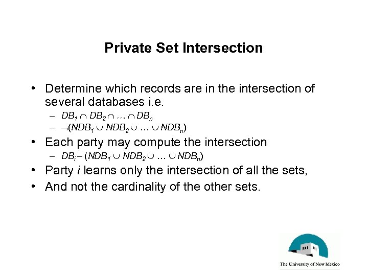 Private Set Intersection • Determine which records are in the intersection of several databases