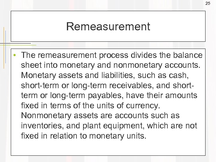 25 Remeasurement • The remeasurement process divides the balance sheet into monetary and nonmonetary